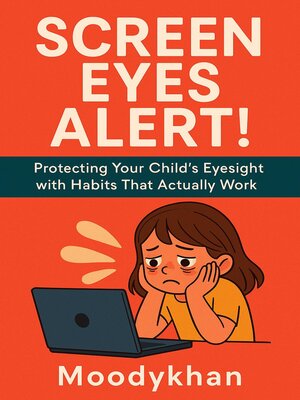 cover image of Screen Eyes Alert! Protecting Your Child's Eyesight with Habits That Actually Work
